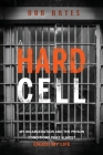 A Hard Cell: My Incarceration And The Prison Conditions That Almost Ended My Life By Bob Bates Cover Image