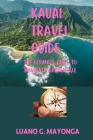Kauai Travel Guide: A comprehensive travel guide to exploring the adventure of garden isle Cover Image