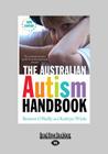The Australian Autism Handbook: The Essential Resource Guide to Autism Spectrum Disorder (Large Print 16 Pt Edition) By Benison O'Reilly, Kathryn Wicks Cover Image