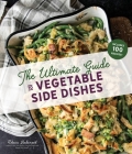 The Ultimate Guide to Vegetable Side Dishes By Rebecca Lindamood Cover Image