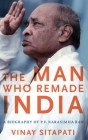 The Man Who Remade India: A Biography of P.V. Narasimha Rao (Modern South Asia) Cover Image