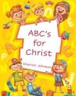 ABC's for Christ By Sharron Johnson, Linda Williamson (Illustrator) Cover Image