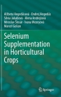 Selenium Supplementation in Horticultural Crops By Alzbeta Hegedűsová, Ondrej Hegedűs, Silvia Jakabová Cover Image
