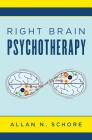 Right Brain Psychotherapy (Norton Series on Interpersonal Neurobiology) By Allan N. Schore, Ph.D. Cover Image