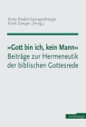 Gott Bin Ich, Kein Mann: Beiträge Zur Hermeneutik Der Biblischen Gottesrede. Festschrift Für Helen Schüngel-Straumann Zum 65. Geburtstag Cover Image