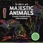 Scratch Art Majestic Animals: Create Wonderfully Wild Artwork Cover Image