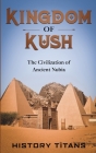 Kingdom of Kush: The Civilization of Ancient Nubia Cover Image