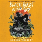 Black Birds in the Sky: The Story and Legacy of the 1921 Tulsa Race Massacre By Brandy Colbert, Brandy Colbert (Read by), Kristyl Dawn Tift (Read by) Cover Image