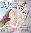 The Garden of Wisdom: Earth Tales from the Middle East By Michael J. Caduto (Editor), Odelia Liphshiz (Illustrator) Cover Image
