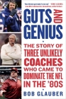 Guts and Genius: The Story of Three Unlikely Coaches Who Came to Dominate the NFL in the '80s By Bob Glauber Cover Image