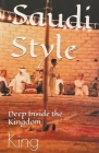 Saudi Style Deep Inside the Kingdom By Bob King Cover Image