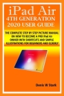 iPad Air 4TH GENERATION 2020 USER GUIDE: THE COMPLETE STEP BY STEP PICTURE MANUAL ON HOW TO BECOME A PRO iPad Air OWNER WITH SHORTCUTS AND SIMPLE ILLU Cover Image