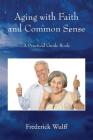 Aging with Faith and Common Sense: A Practical Guide Book Cover Image
