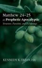 Matthew 24-25 as Prophetic-Apocalyptic: Structure, Function, and Eschatology By Kennedy K. Ekeocha Cover Image