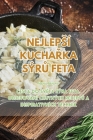 Nejlepsí KuchaŘka SýrŮ Feta By Mária Bártová Cover Image
