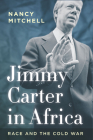 Jimmy Carter in Africa: Race and the Cold War (Cold War International History Project) Cover Image