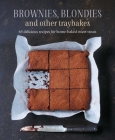 Brownies, Blondies and Other Traybakes: 65 delicious recipes for home-baked sweet treats By Ryland Peters & Small Cover Image