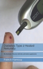 Diabetes Type 2 Healed Naturally: No chemicals-Recover with diet and herbal supplements Cover Image