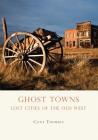 Ghost Towns: Lost Cities of the Old West (Shire Library USA) Cover Image