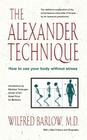 The Alexander Technique: How to Use Your Body without Stress By Wilfred Barlow, M.D. Cover Image