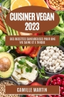 Cuisiner Vegan 2023: Des recettes savoureuses pour une vie saine et e thique Cover Image