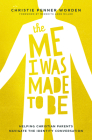 The Me I Was Made to Be: Helping Christian Parents Navigate the Identity Conversation By Christie Penner Worden, Meredith Anne Miller (Foreword by) Cover Image