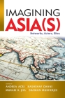 Imagining Asia(s): Networks, Actors, Sites Cover Image
