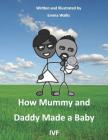 How Mummy and Daddy Made a Baby: Ivf By Emma Wallis Cover Image