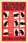 Dr. Calhoun's Mousery: The Strange Tale of a Celebrated Scientist, a Rodent Dystopia, and the Future of Humanity By Lee Alan Dugatkin Cover Image