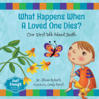 What Happens When a Loved One Dies?: Our First Talk about Death (Just Enough) By Jillian Roberts, Cindy Revell (Illustrator) Cover Image