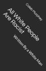 All White People Are Racist: Written By a White Man By Caleb Murphey Cover Image