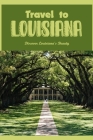 Travel to Louisiana: Discover Louisiana's Beauty: Learn About Louisiana's Beauty By John Maceyko Cover Image