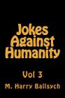 Jokes Against Humanity 3 By M. Harry Ballsych Cover Image