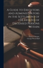 A Guide to Executors and Administrators in the Settlement of the Estates of Deceased Persons Within Cover Image