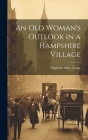 An Old Woman's Outlook in a Hampshire Village By Charlotte Mary Yonge Cover Image