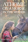 At Home on a Horse in the Woods: A Journey into Living Your Ultimate Dream By Janet Wolanin Alexander Cover Image