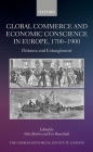 Global Commerce and Economic Conscience in Europe, 1700-1900: Distance and Entanglement (Studies of the German Historical Institute) By Felix Brahm (Editor), Eve Rosenhaft (Editor) Cover Image