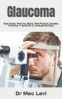 Glaucoma: Eye Drops, Warning Signs, Risk Factors, Causes, Potential Treatment & Lifestyle Remedy By Mac Levi Cover Image