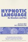 Hypnotic Language: Its Structure and Use By John Burton, Bob G. Bodenhamer Cover Image