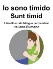 Italiano-Rumeno Io sono timido/ Sunt timid Libro illustrato bilingue per bambini Cover Image