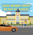 When Mommy Drops Me Off At School By Roseanne Hinch Cover Image