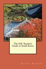 The ESL Teacher's Guide to South Korea By Ian Hurlstone (Editor), Katrina Baumann Cover Image