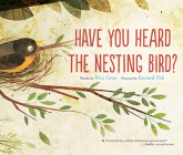 Have You Heard the Nesting Bird? By Rita Gray, Kenard Pak (Illustrator) Cover Image