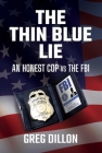 The Thin Blue Lie: An Honest Cop vs the FBI By Greg Dillon Cover Image