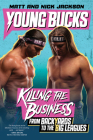 Young Bucks: Killing the Business from Backyards to the Big Leagues By Matt Jackson, Nick Jackson Cover Image
