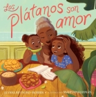 Los plátanos son amor (Plátanos Are Love) By Alyssa Reynoso-Morris, Mariyah Rahman (Illustrator) Cover Image