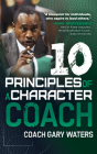 Ten Principles of a Character Coach By Coach Gary Waters Cover Image