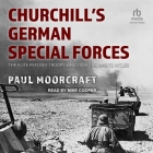 Churchill's German Special Forces: The Elite Refugee Troops Who Took the War to Hitler Cover Image