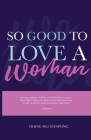 So Good To Love A Woman By Ohene Aku Kwapong Cover Image