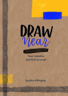 Draw Near: Your Creative Spiritual Journal By Sophie Killingley Cover Image